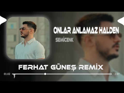 Onlar Anlamaz Halden - Semicenk ( Ferhat Güneş Remix )