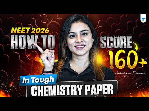 How to Score 160+ in a Tough NEET Chemistry Paper? | NEET 2026 | Anushka Choudhary