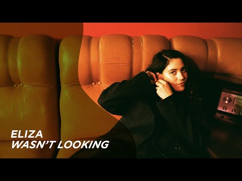 ELIZA - Wasn't Looking