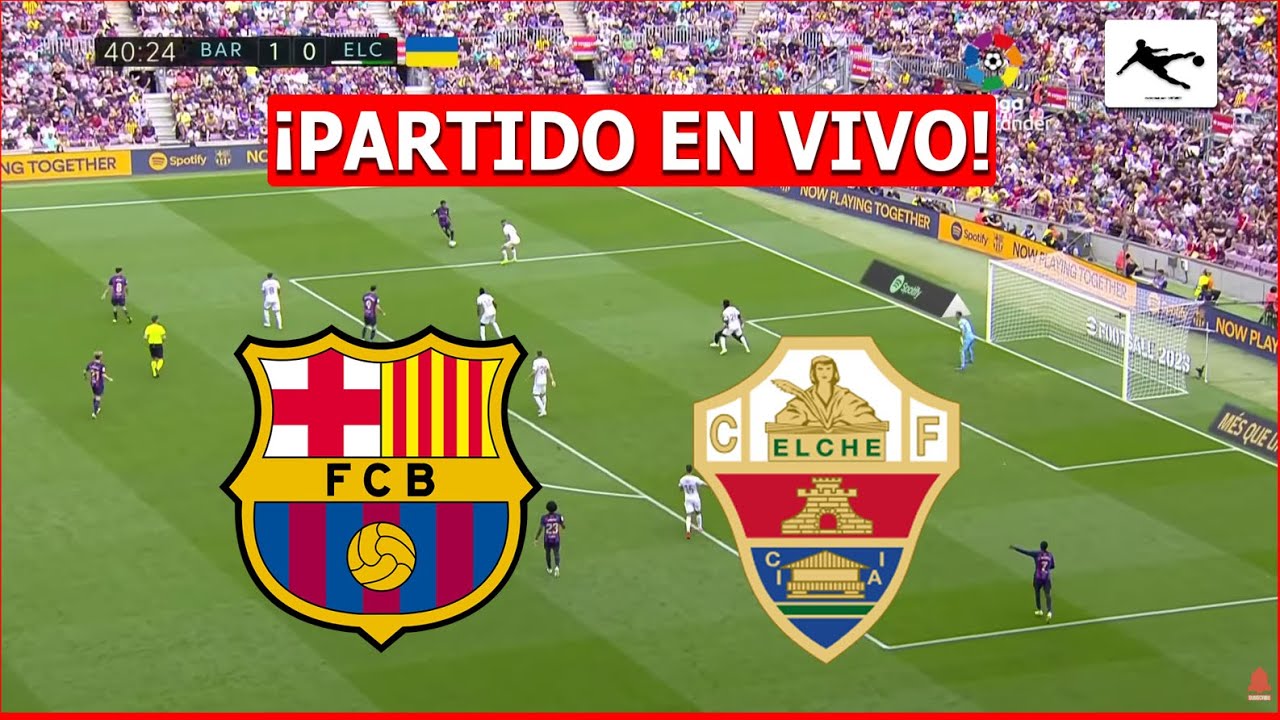 🔥 Barcelona vs Elche en Vivo: ¡Lamine y Yamal en Acción en La Liga Española!