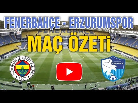 Fenerbahçe 3-1 Erzurumspor Maç Özeti