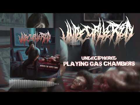 UNDECIPHERED - PLAYING GAS CHAMBERS