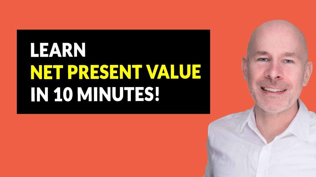 Learn Net Present Value (NPV) In Just 10 Minutes!