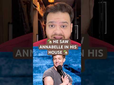 He Saw Annabelle in his House π‘