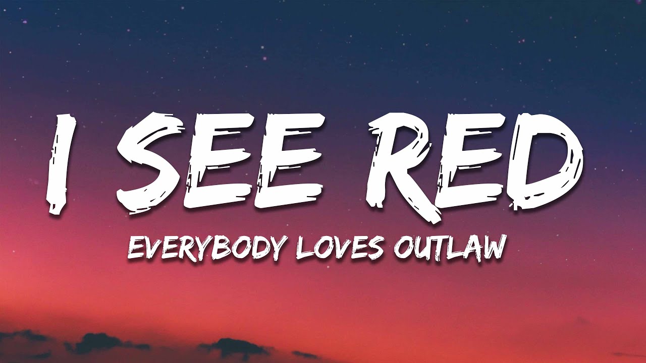 Everybody Loves An Outlaw - I See Red Lyrics 🎶