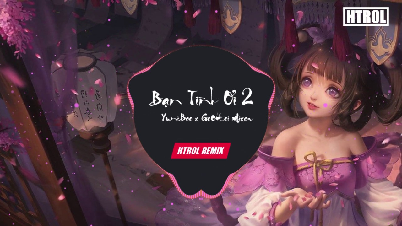 Bạn Tình Ơi 2 (Htrol Remix) - Yuni Boo ft. Goctoi 🎶