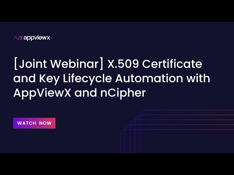 [Joint Webinar] X.509 Certificate and Key Lifecycle Automation with AppViewX and nCipher
