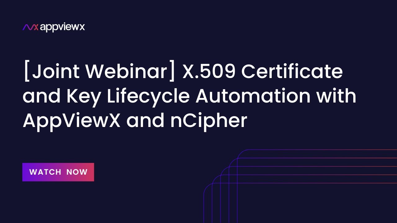 Webinar: Automate X.509 Certificate & Key Lifecycle with AppViewX & nCipher π