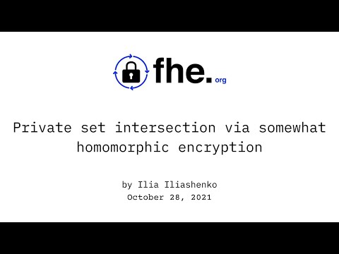 007 Private set intersection via somewhat homomorphic encryption w/ Ilia Iliashenko