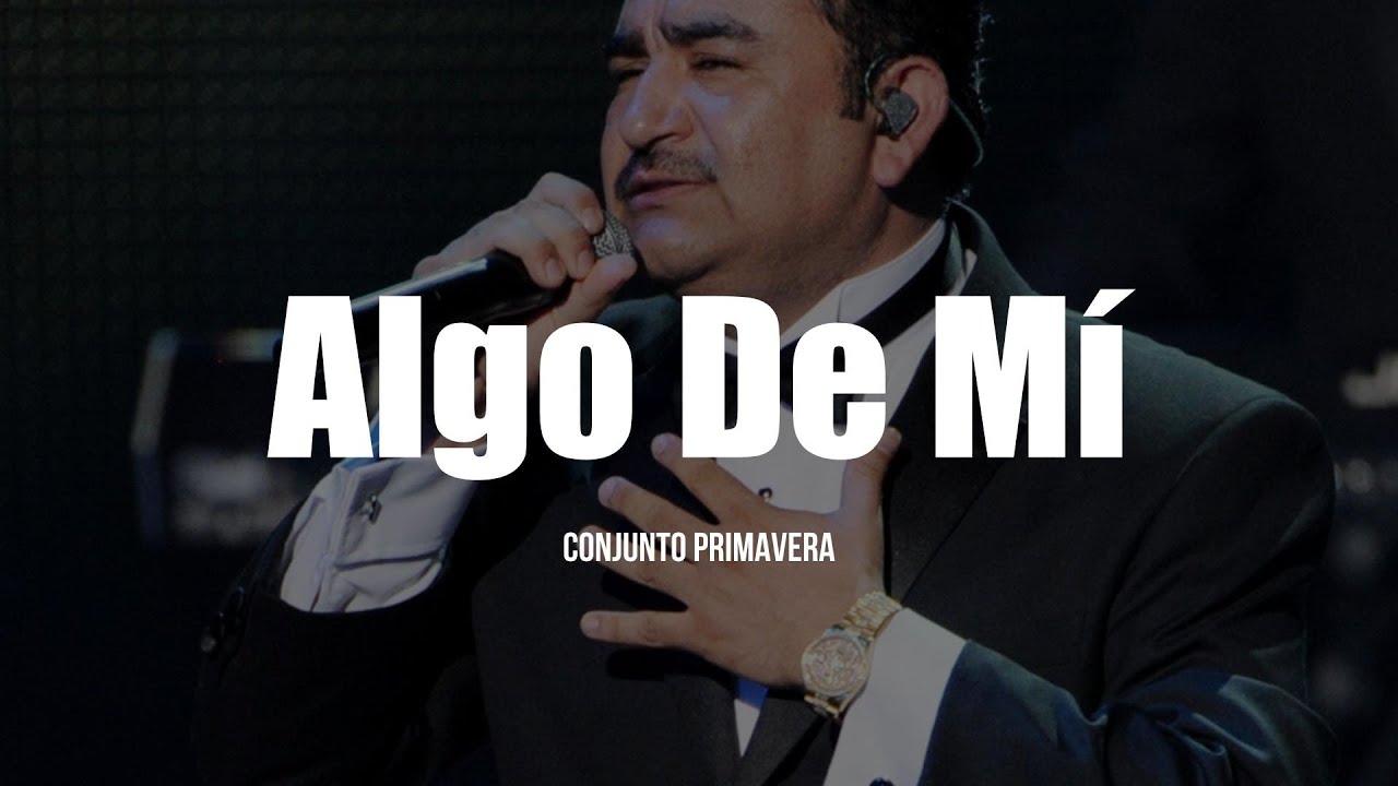 Conjunto Primavera - Algo De Mí 🎶 Letra Completa y Significado