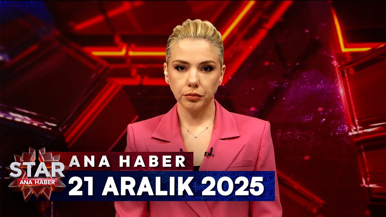Star Ana Haber | 21 Aralık 2025 Pazar