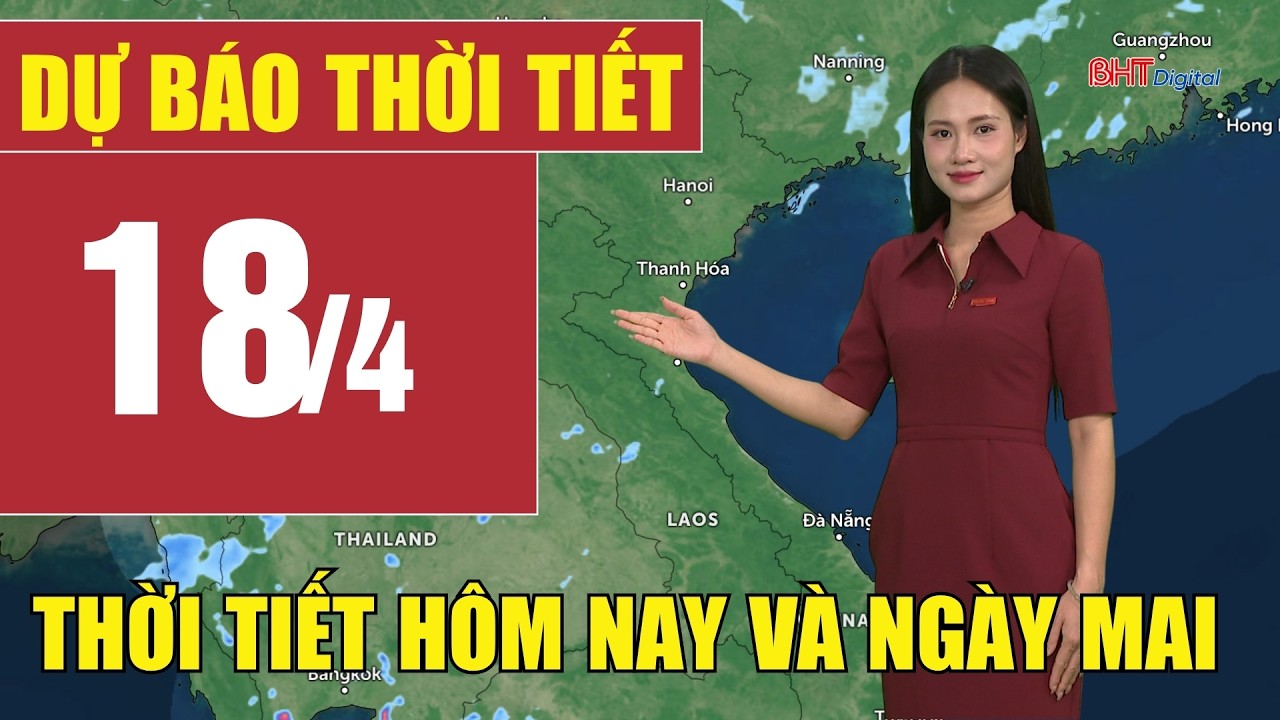Dự báo thời tiết hôm nay & ngày mai 18/4 ☀️