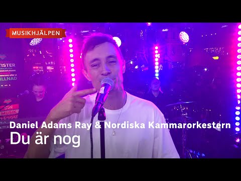 Daniel Adams Ray & Nordiska Kammarorkestern - Du Àr nog / MusikhjÀlpen 2024