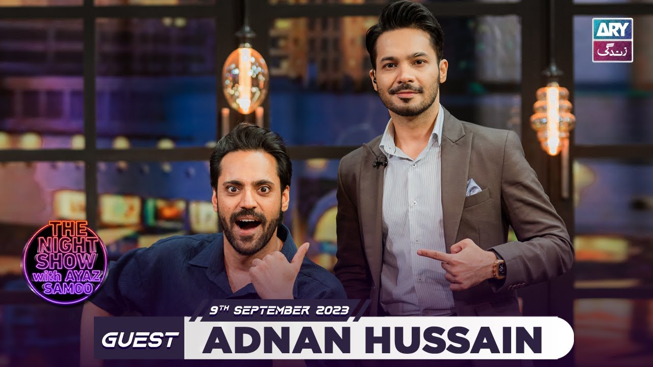 The Night Show with Ayaz Samoo | Adnan Hussain | Episode 57 - 9 September 2023 | ARY Zindagi