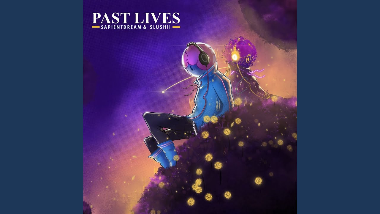 Past Lives by sapientdream & Slushii 🎶