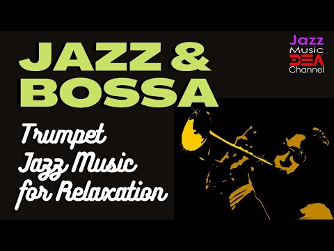 RELAXING JAZZ & BOSSA NOVA: Trumpet Jazz Music for a Great Night's Sleep (Jazz Music DEA Channel)
