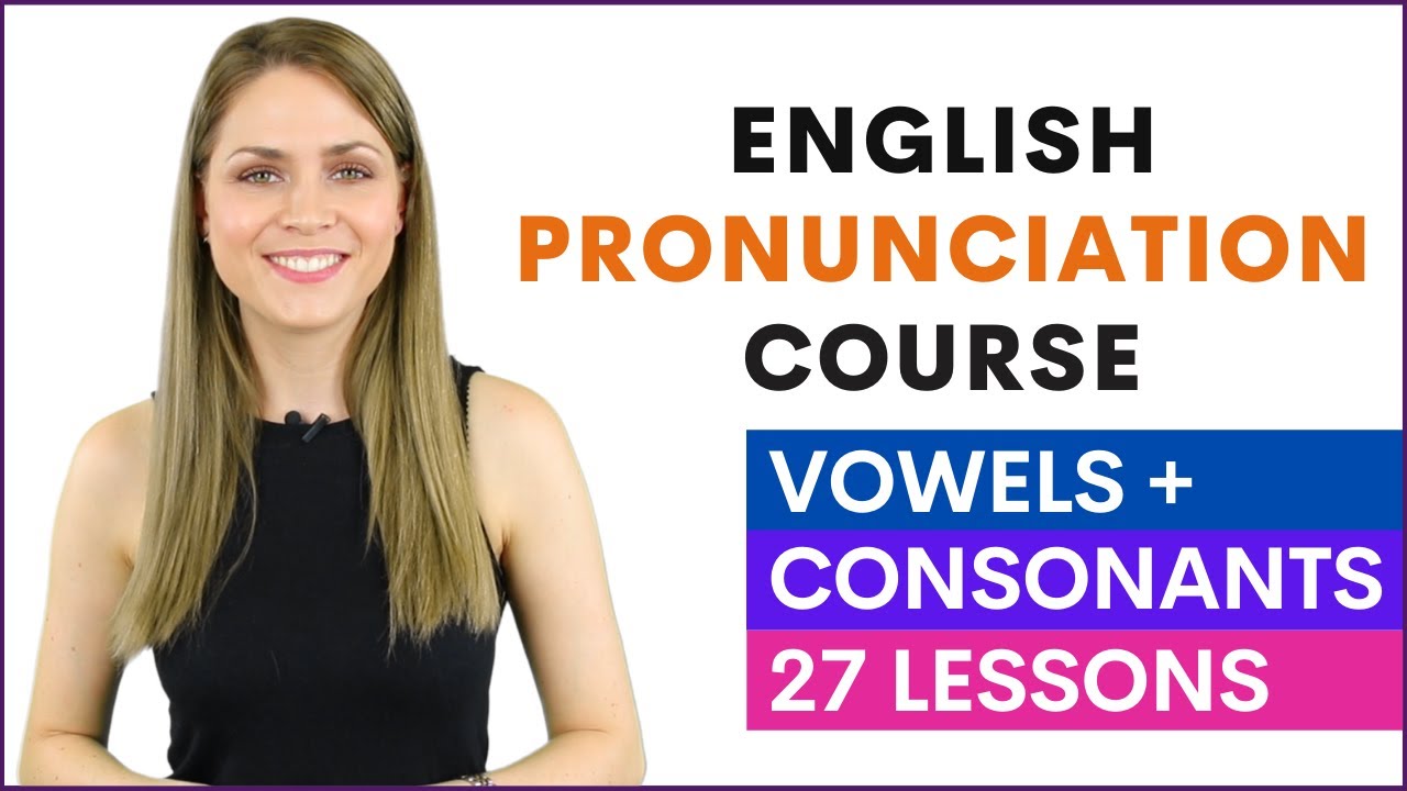 Beginner's English Pronunciation Course | Vowel and Consonant Sounds | 27 Lessons