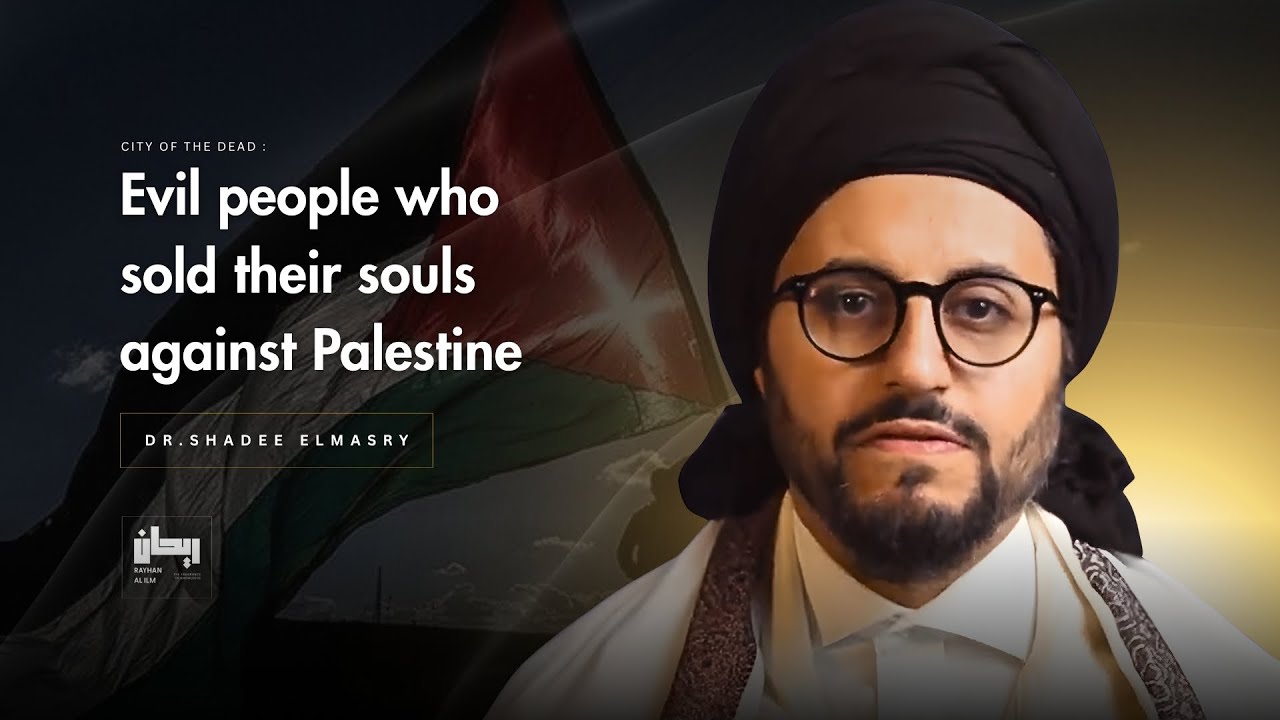 Sold Their Souls Against Palestine – Dr. Shadee Elmasry