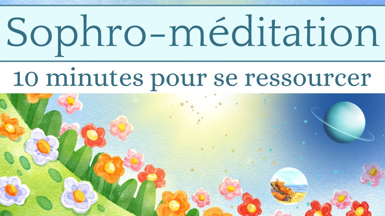 Sophro : Méditation de 10 min pour se ressourcer 🌿