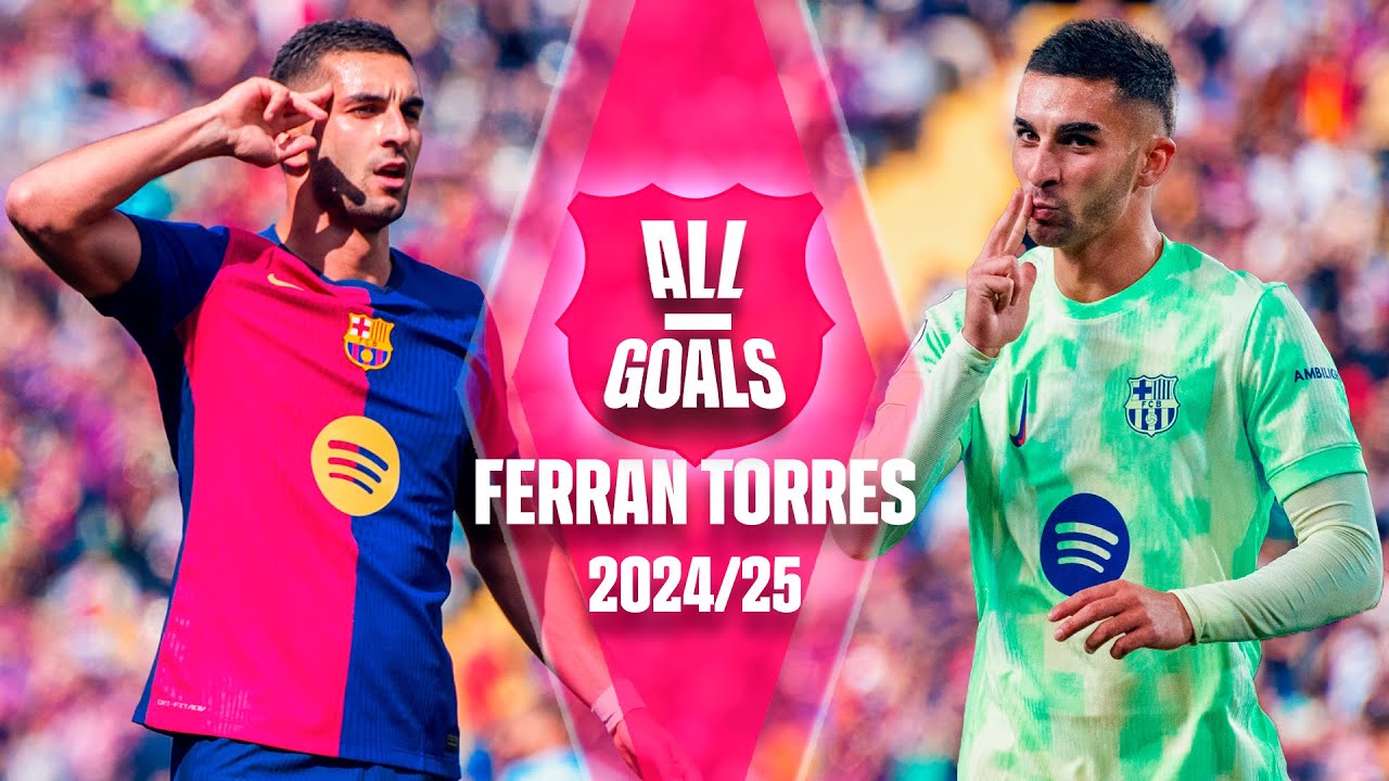 🔥 Ferran Torres' Best Goals of the 2024/25 Season | FC Barcelona Highlights 🔵🔴
