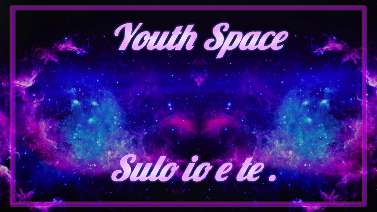 Youth Space - Sulo io e te πΆ