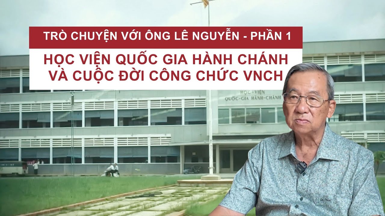 Cuộc trò chuyện với ông Lê Nguyễn - P1: Học viện Quốc gia hành chánh và cuộc đời công chức VNCH
