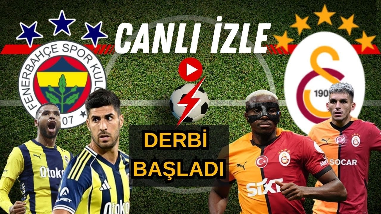 Fenerbahçe-Galatasaray Derbisi Canlı İzle ⚽