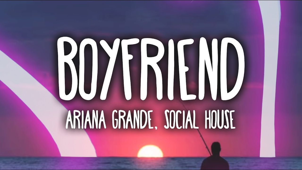 Ariana Grande & Social House - Boyfriend (Clean Version) 🎶 | Lyrics & Spotify Link
