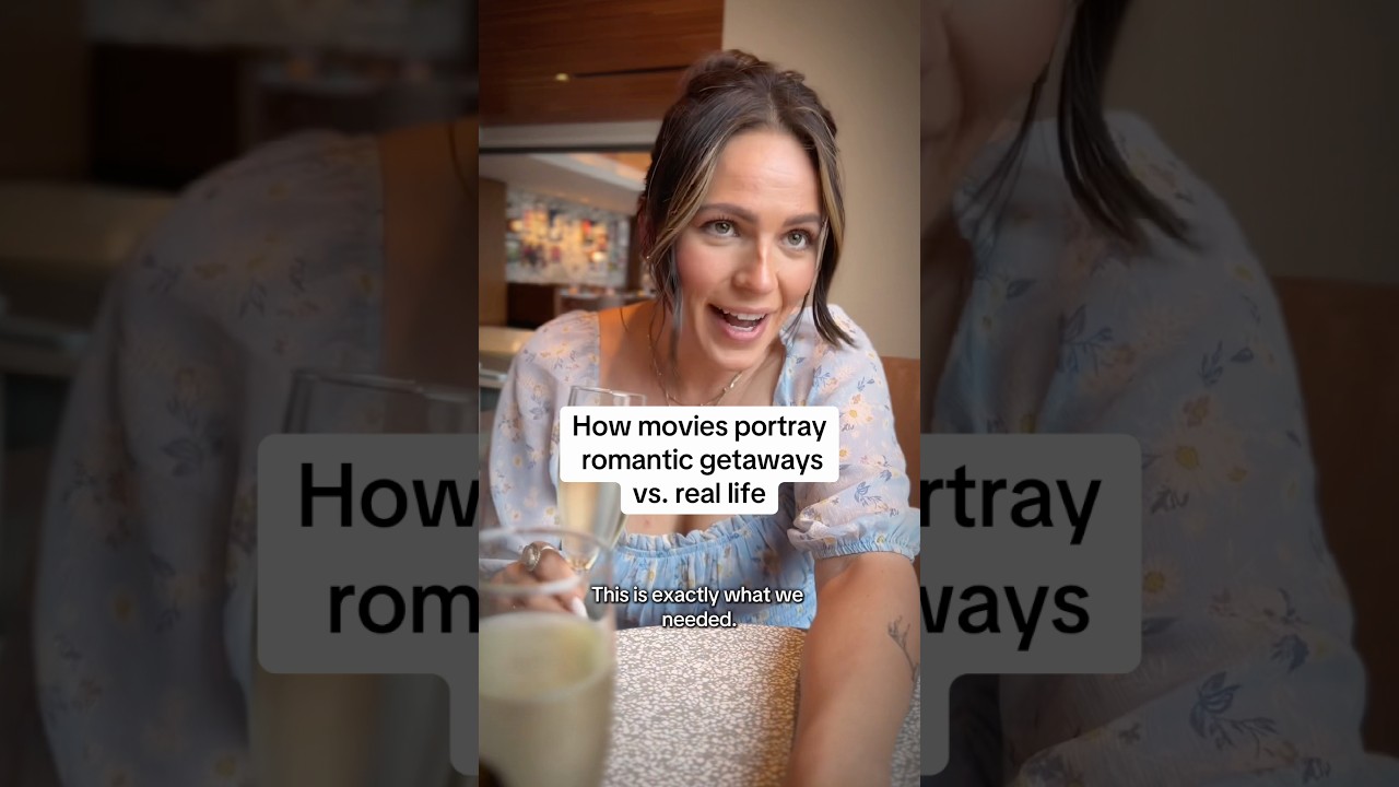 Romantic Getaways: Movies vs. Reality