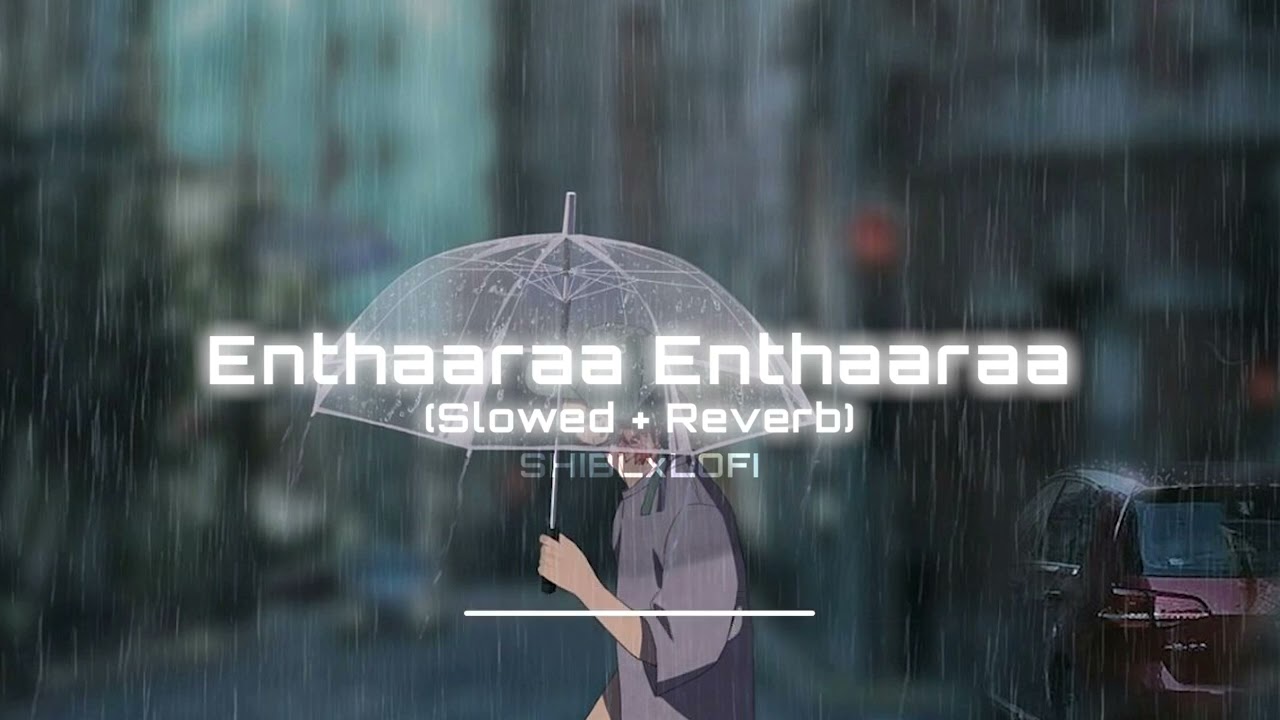 Enthaaraa Enthaaraa - Slowed & Reverb 🎶