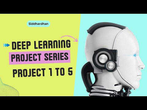 Deep Learning Project Series  - Project 1 to 5 | Complete Hands-on Tutorial in Python