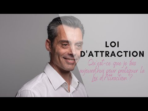 Qu'est-ce que je fais aujourd'hui pour pratiquer la Loi d'attraction ?