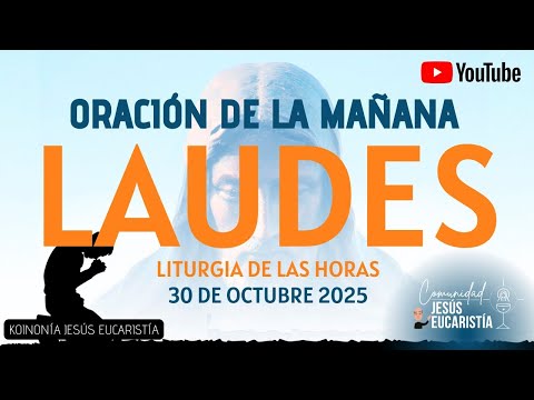 LAUDES DEL DÍA DE HOY, JUEVES 30 DE OCTUBRE 2025. ORACIÓN DE LA MAÑANA