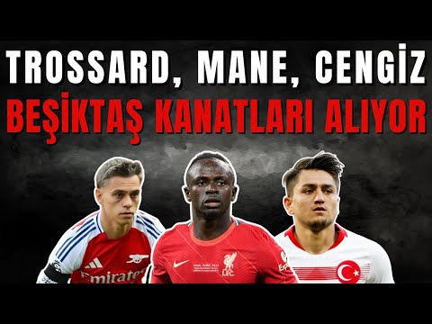 Mane, Davitashvili, Trossard, Cengiz: Beşiktaş Transfer Gündeminde Neler Oluyor?