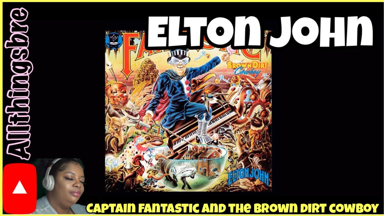My Reaction to Elton John: Captain Fantastic and the Brown Dirt Cowboy
