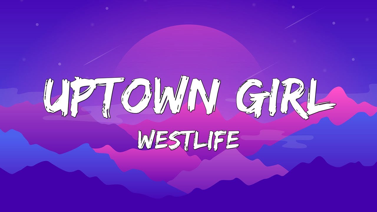 Uptown Girl by Westlife 🎶