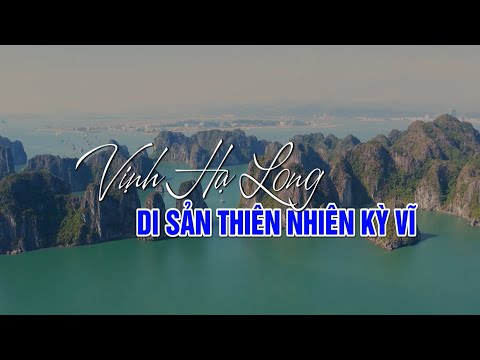 Vịnh Hạ Long - Di sản thiên nhiên thế giới kỳ vĩ