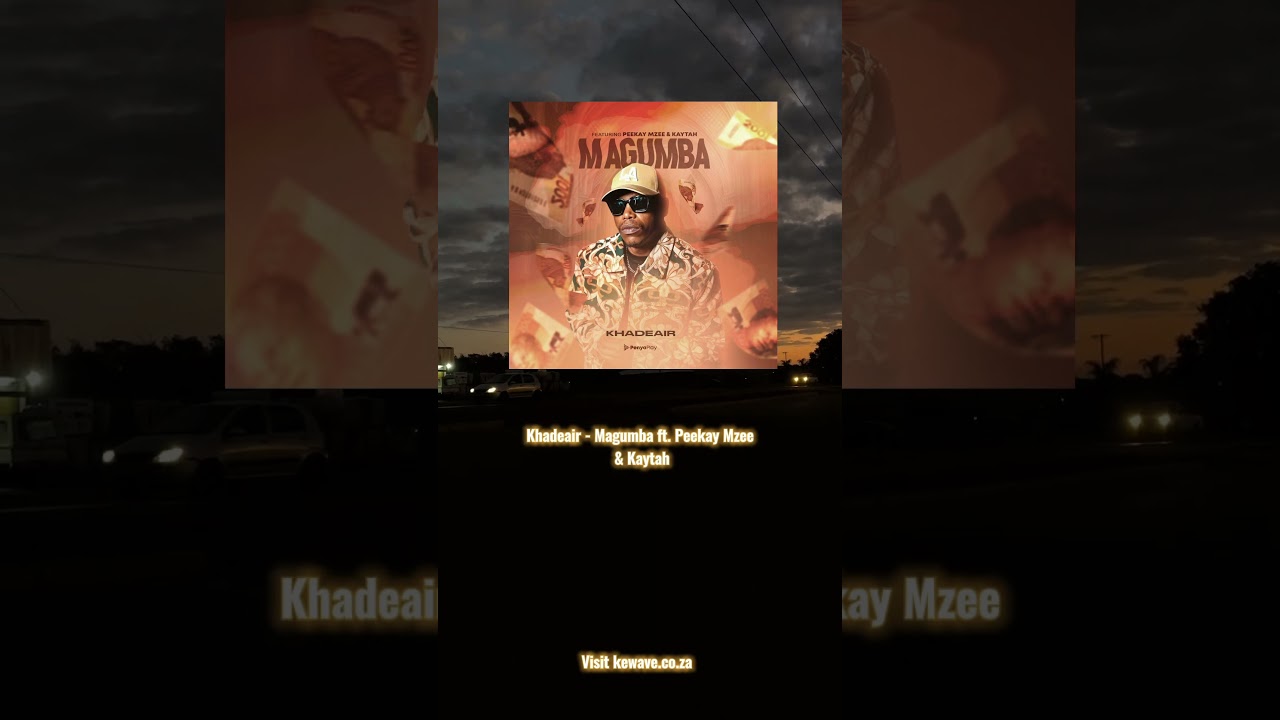 Khadeair - Magumba ft. Peekay Mzee & Kaytah ๐ถ