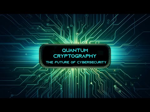Quantum Cryptography: The Future of Cybersecurity