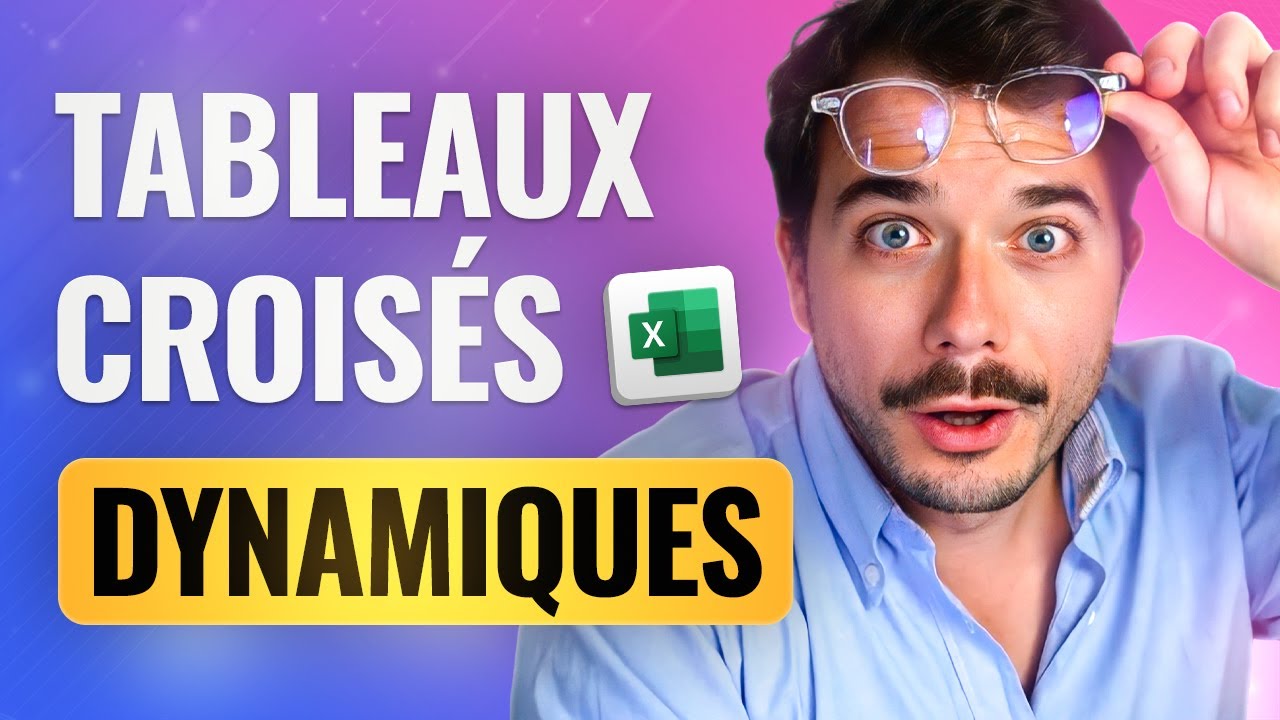 Excel : maîtriser les tableaux croisés dynamiques - GUIDE COMPLET 2026