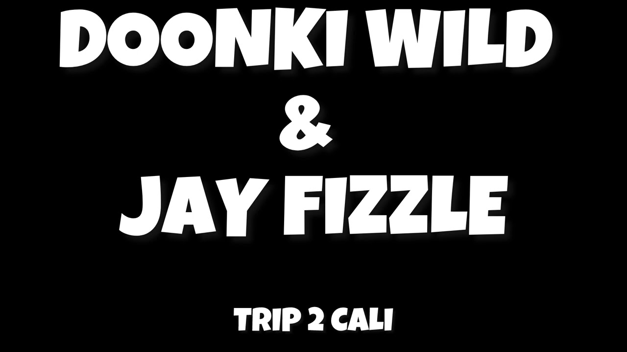 Unreleased Doonki Wild & Jay Fizzle - Trip 2 Cali 🎶