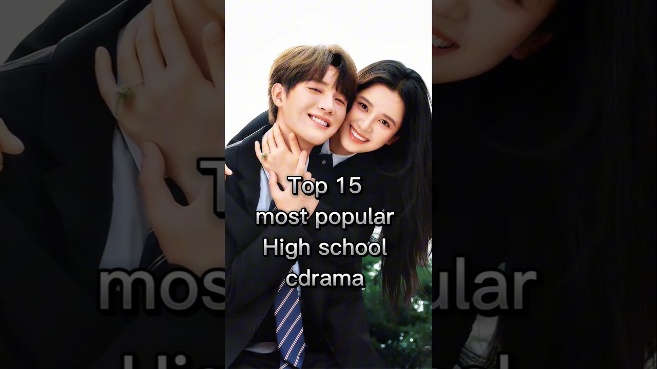 top 15 Top 15 Popular High School C-Dramas of 2025 🎬