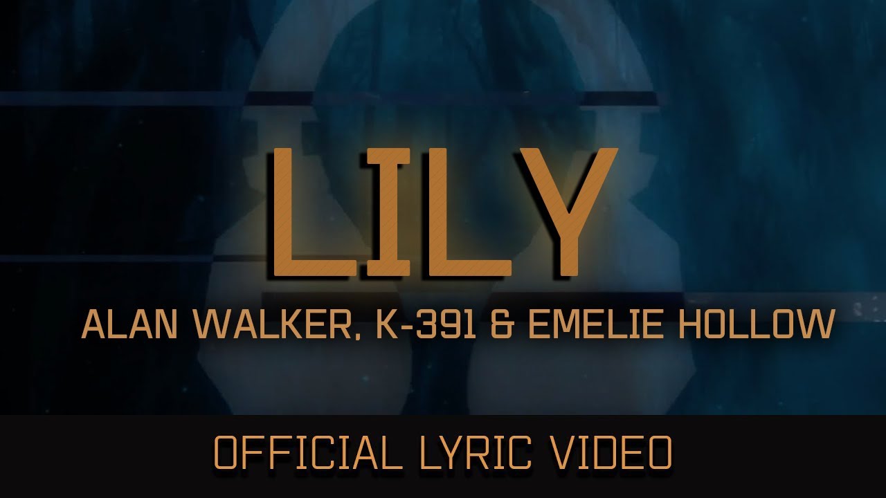 Alan Walker - Lily ft. K-391 & Emelie Hollow (Official Lyric Video)