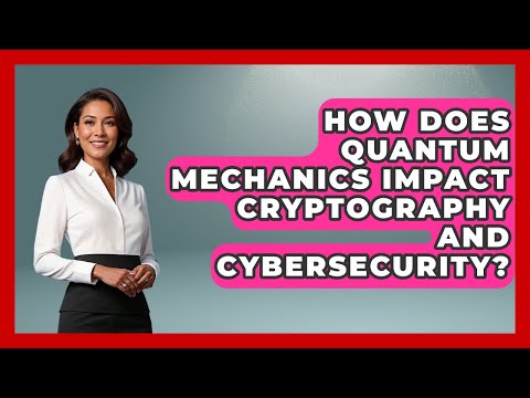 How Does Quantum Mechanics Impact Cryptography and Cybersecurity? - Quantum Tech Explained