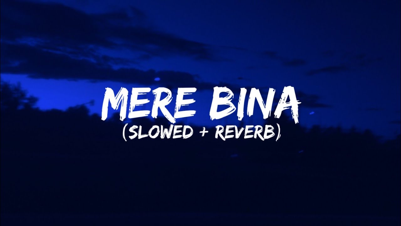 Mere Bina [Slowed+Reverb] - Crook 🎶