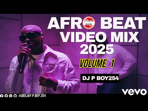LATEST AFROBEAT MIX VIDEO 2025 VOL.1 BY DJ P BOY254 - RUGER, TEKNO, AYRA STARR, OMAH LAY, VICTONY