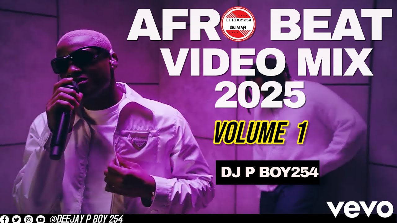 Afrobeat Mix 2025 Vol.1 by DJ P Boy254 🎶
