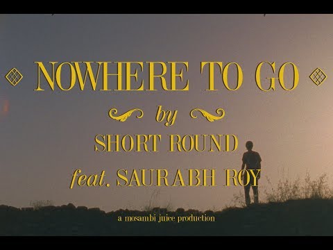 Short Round :: Nowhere To Go feat. Saurabh Roy [Official Music Video]