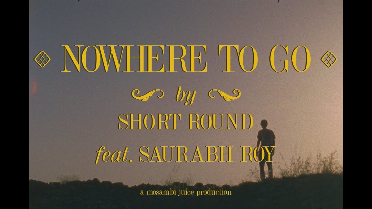 Nowhere To Go 🎶 | Short Round ft. Saurabh Roy - Official Music Video