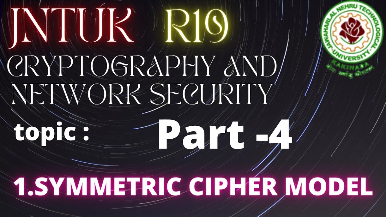 Cryptography & Network Security Part 4: Symmetric Cipher Model | JNTUK R19 CNS Lecture 4 🔐